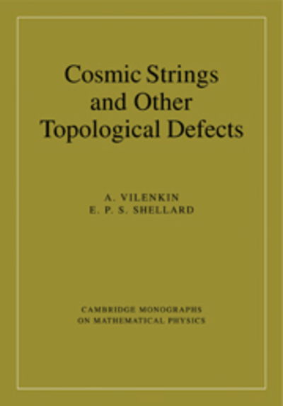 Cover for Vilenkin, A. (Tufts University, Massachusetts) · Cosmic Strings and Other Topological Defects - Cambridge Monographs on Mathematical Physics (Paperback Book) (2000)