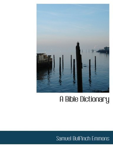 A Bible Dictionary - Samuel Bulfinch Emmons - Books - BiblioLife - 9780554436760 - August 21, 2008