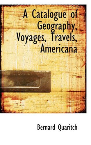 Cover for Bernard Quaritch · A Catalogue of Geography, Voyages, Travels, Americana (Paperback Book) (2008)