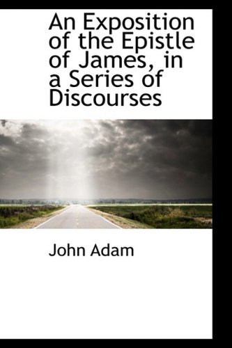 Cover for John Adam · An Exposition of the Epistle of James, in a Series of Discourses (Paperback Bog) (2008)