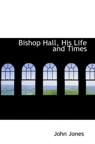 Bishop Hall, His Life and Times - John Jones - Books - BiblioLife - 9780559949760 - January 28, 2009