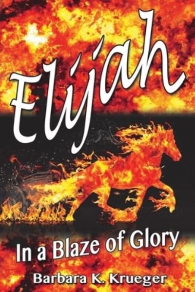 Cover for Barbara K Krueger · Elijah In a Blaze of Glory (Paperback Book) (2020)