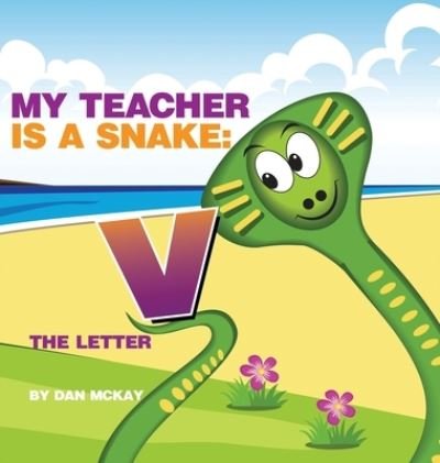 Cover for Dan McKay · My Teacher is a Snake The Letter V (Hardcover Book) (2021)