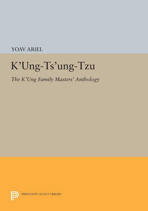 Cover for Yoav Ariel · K'ung-ts'ung-tzu: The K'ung Family Masters' Anthology - Princeton Library of Asian Translations (Paperback Book) (2014)
