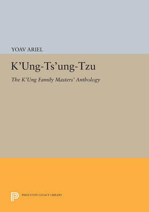 Cover for Yoav Ariel · K'ung-ts'ung-tzu: The K'ung Family Masters' Anthology - Princeton Legacy Library (Paperback Book) (2014)