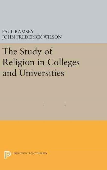 The Study of Religion in Colleges and Universities - Princeton Legacy Library - Paul Ramsey - Kirjat - Princeton University Press - 9780691647760 - tiistai 19. huhtikuuta 2016