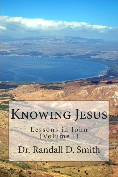 Cover for Dr. Randall D. Smith · Knowing Jesus: Lessons in John (Volume I) (Taschenbuch) (2014)