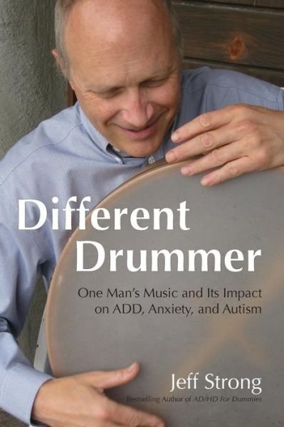 Cover for Jeff Strong · Different Drummer: One Man's Music and Its Impact on Add, Anxiety and Autism (Paperback Book) (2015)