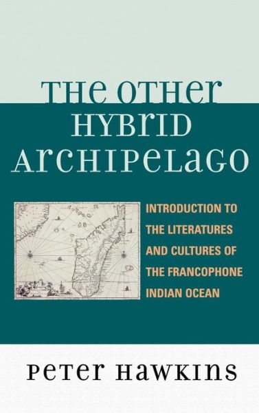 Cover for Peter Hawkins · The Other Hybrid Archipelago: Introduction to the Literatures and Cultures of the Francophone Indian Ocean - After the Empire: The Francophone World and Postcolonial France (Inbunden Bok) (2007)