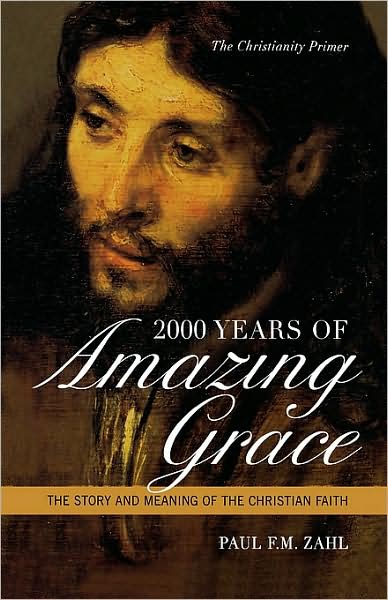 Cover for Paul F.M. Zahl · 2000 Years of Amazing Grace: The Story and Meaning of the Christian Faith (Hardcover Book) (2006)