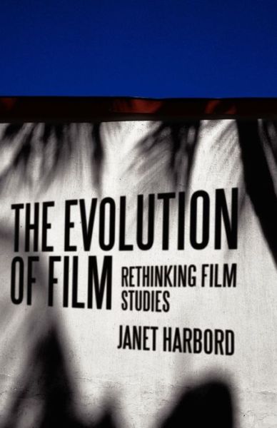 Cover for Harbord, Janet (Goldsmiths College, University of London) · The Evolution of Film: Rethinking Film Studies (Taschenbuch) (2007)