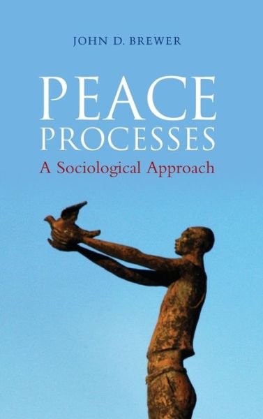 Cover for Brewer, John D. (University of Aberdeen) · Peace Processes: A Sociological Approach (Hardcover Book) (2010)