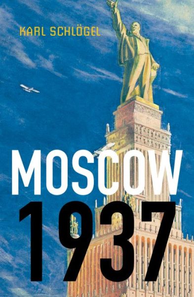 Cover for Schlogel, Karl (European University of Viadrina) · Moscow, 1937 (Hardcover Book) (2012)