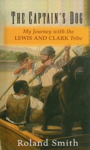 Cover for Roland Smith · The Captain's Dog: My Journey with the Lewis and Clark Tribe (Lewis &amp; Clark Expedition) (Hardcover Book) (2008)