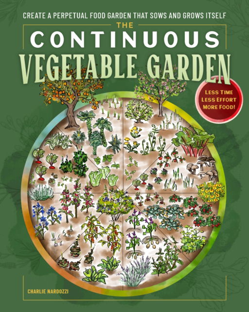 Cover for Charlie Nardozzi · The Continuous Vegetable Garden: Create a Perpetual Food Garden that Sows and Grows Itself (Paperback Book) (2026)