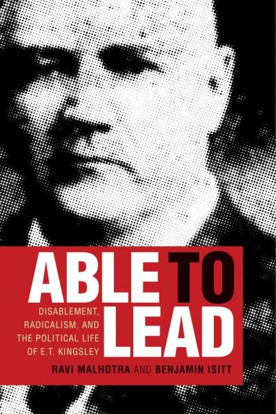 Cover for Ravi Malhotra · Able to Lead: Disablement, Radicalism, and the Political Life of E.T. Kingsley (Hardcover Book) (2021)