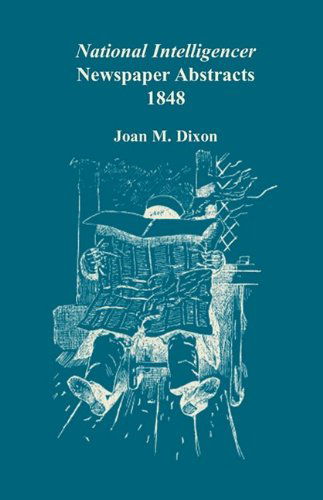 National Intelligencer Newspaper Abstracts, 1848 - Joan M. Dixon - Books - Heritage Books Inc. - 9780788444760 - May 1, 2009