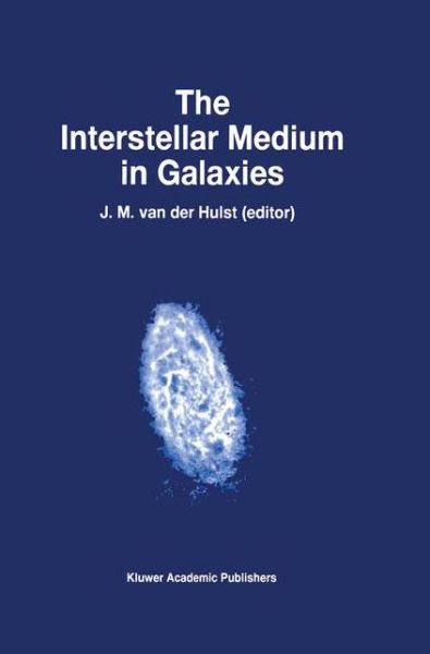 The Interstellar Medium in Galaxies - Astrophysics and Space Science Library - J M Van Der Hulst - Books - Springer - 9780792346760 - October 31, 1997