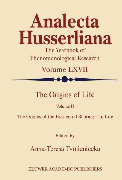 Cover for Anna-teresa Tymieniecka · The Origins of Life: The Origins of the Existential Sharing-in-Life - Analecta Husserliana (Inbunden Bok) [2000 edition] (2000)