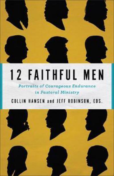 Cover for Collin Hansen · 12 Faithful Men – Portraits of Courageous Endurance in Pastoral Ministry (Paperback Book) (2018)