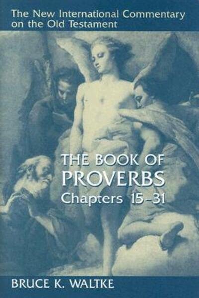 Cover for Bruce K. Waltke · The Book of Proverbs: Chapters 15-31 - The New International Commentary on the Old Testament (Hardcover bog) (2005)