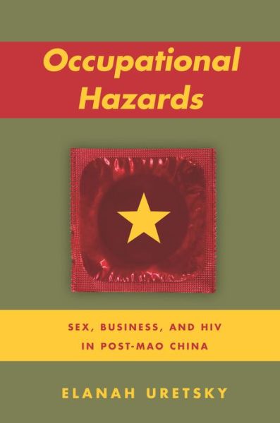 Cover for Elanah Uretsky · Occupational Hazards: Sex, Business, and HIV in Post-Mao China (Hardcover Book) (2016)