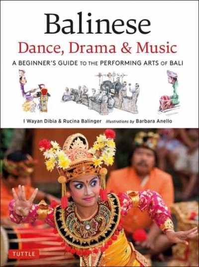 Cover for I Wayan Dibia · Balinese Dance, Drama &amp; Music: A Beginner's Guide to the Performing Arts of Bali (Bonus Online Content) (Hardcover bog) (2023)