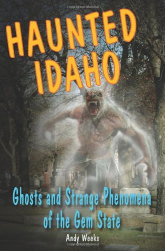 Cover for Andy Weeks · Haunted Idaho: Ghosts and Strange Phenomena of the Gem State - Haunted (Stackpole) (Paperback Bog) (2013)