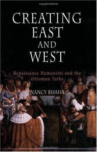 Cover for Nancy Bisaha · Creating East and West: Renaissance Humanists and the Ottoman Turks (Paperback Book) (2006)