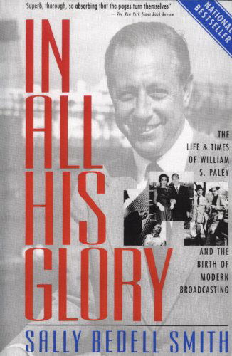 In All His Glory: the Life and Times of William S. Paley and the Birth of Modern Broadcasting - Sally Bedell Smith - Bøger - Random House Trade Paperbacks - 9780812967760 - 5. november 2002