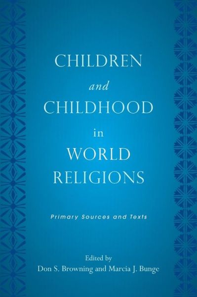 Cover for Browning, Don S, and · Children and Childhood in World Religions: Primary Sources and Texts - Rutgers Series in Childhood Studies (Paperback Book) [First Paperback edition] (2011)