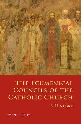 The Ecumenical Councils of the Catholic Church: a History - Joseph F. Kelly Phd - Books - Michael Glazier - 9780814653760 - September 1, 2009