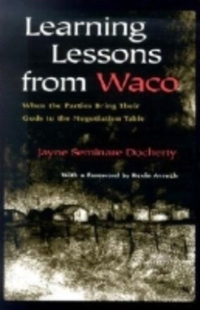 Learning Lessons from Waco: when Parties Bring Their Gods to the Negotiation Table - Religion and Politics - Jayne Seminare Docherty - Books - Syracuse University Press - 9780815627760 - November 1, 2001