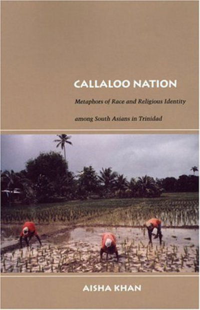 Cover for Aisha Khan · Callaloo Nation: Metaphors of Race and Religious Identity among South Asians in Trinidad - Latin America Otherwise (Hardcover Book) (2004)