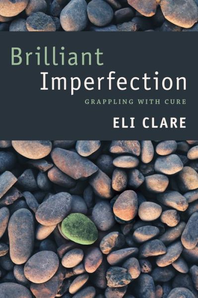 Cover for Eli Clare · Brilliant Imperfection: Grappling with Cure (Hardcover Book) (2017)