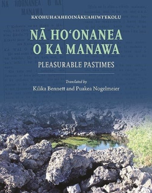 Cover for Ka?ohuha?aheoinakuahiwi?ekolu · Na Ho?onanea o ka Manawa: Pleasurable Pastimes (Pocketbok) (2024)