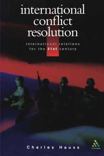 International Conflict Resolution - International Relations for the 21st Century - Professor Charles Hauss - Książki - Bloomsbury Publishing PLC - 9780826447760 - 2 sierpnia 2001