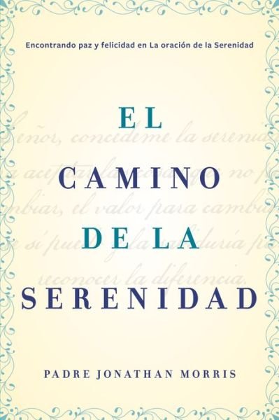 Cover for Father Jonathan Morris · El Camino de la Serenidad: Encontrando Paz y Felicidad En La Oraci n de la Serenidad (Taschenbuch) (2015)