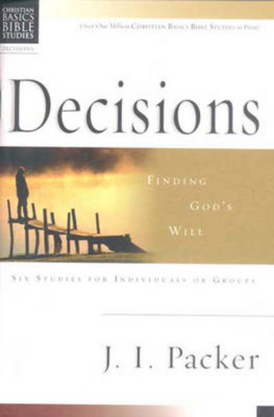 Cover for Packer, J I (Author) · Christian Basics: Decisions: Finding God'S Will - Christian Basics Bible Studies (Paperback Bog) (1996)