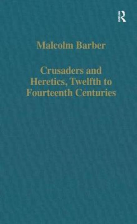 Cover for Malcolm Barber · Crusaders and Heretics, Twelfth to Fourteenth Centuries - Variorum Collected Studies (Hardcover Book) [New edition] (1995)