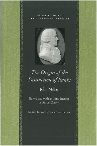 Origin of the Distinction of Ranks: Or An Inquiry into the Circumstances Which Give Rise to Influence & Authority in the Different Members of Society - John Millar - Books - Liberty Fund Inc - 9780865974760 - February 1, 2006