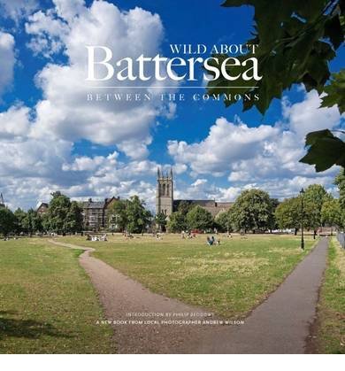 Cover for Andrew Wilson · Wild About Battersea: Between the Commons (Hardcover bog) (2013)