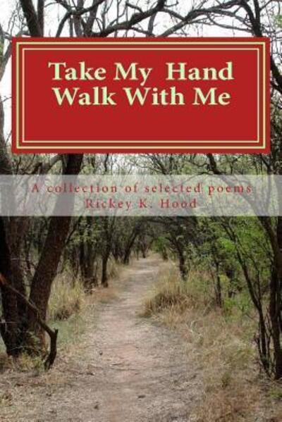 Cover for Rickey K. Hood · Take my hand and walk with me : A collection of selected poems (Paperback Book) (2018)