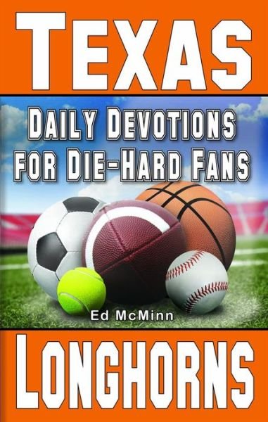 Daily Devotions for Die-Hard Fans Texas Longhorns - Ed McMinn - Books - Extra Point Publishers - 9780984084760 - July 1, 2022