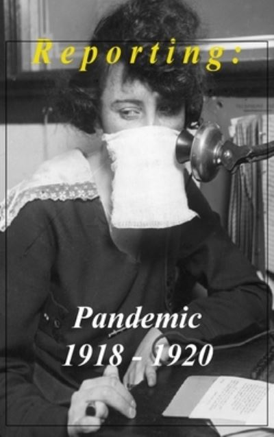 Reporting: Pandemic 1918-1920 - Thomas Streissguth - Boeken - The Archive LLC - 9780990713760 - 2 november 2020