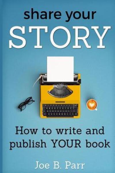 Cover for Joe B Parr · Share Your Story (Paperback Book) (2017)