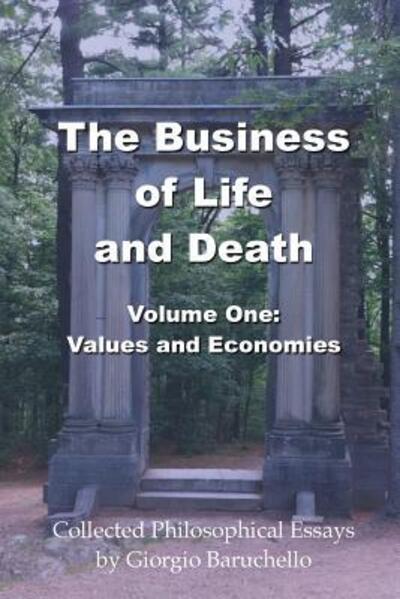 Cover for Dr. Giorgio Baruchello · The Business of LIfe and Death, Volume 1 : Values and Economies (Paperback Book) (2018)