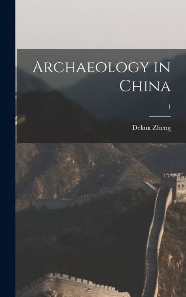 Cover for Dekun 1907-2001 Zheng · Archaeology in China; 1 (Hardcover Book) (2021)