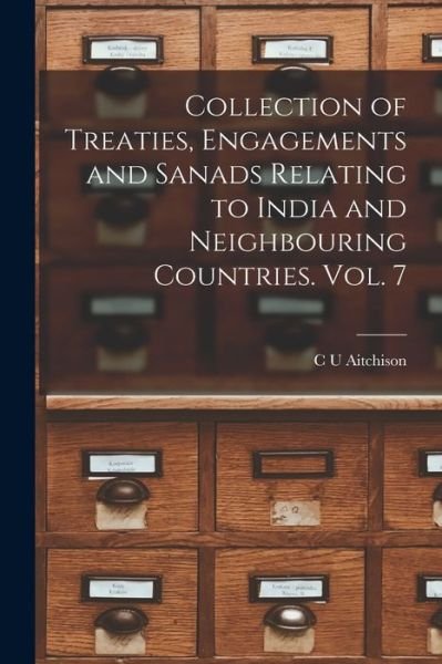 Cover for C U (Comp ) Aitchison · Collection of Treaties, Engagements and Sanads Relating to India and Neighbouring Countries. Vol. 7 (Pocketbok) (2021)