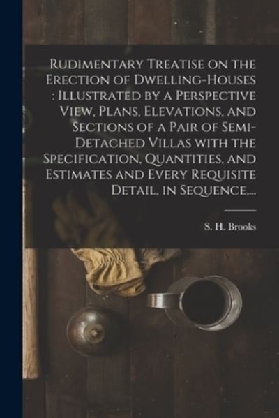 Cover for S H (Samuel H ) Brooks · Rudimentary Treatise on the Erection of Dwelling-houses (Paperback Book) (2021)